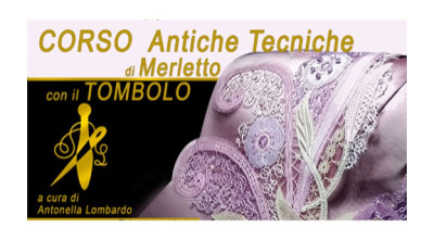 CORSO sulle Antiche Tecniche di Merletto con il Tombolo - II^ Edizione 