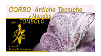 CORSO sulle Antiche Tecniche di Merletto con il Tombolo - II^ Edizione 